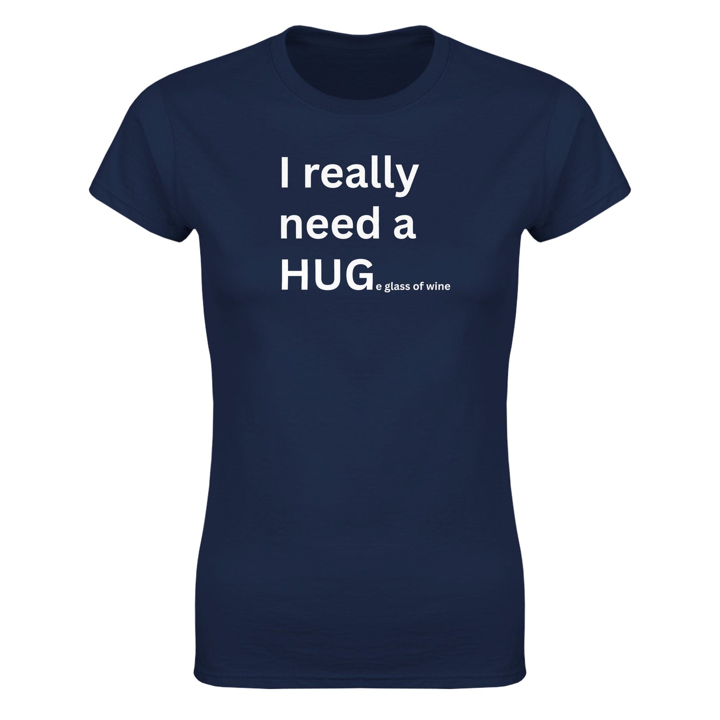 I really need a HUGe glass of wine - Women's Fit T-Shirt