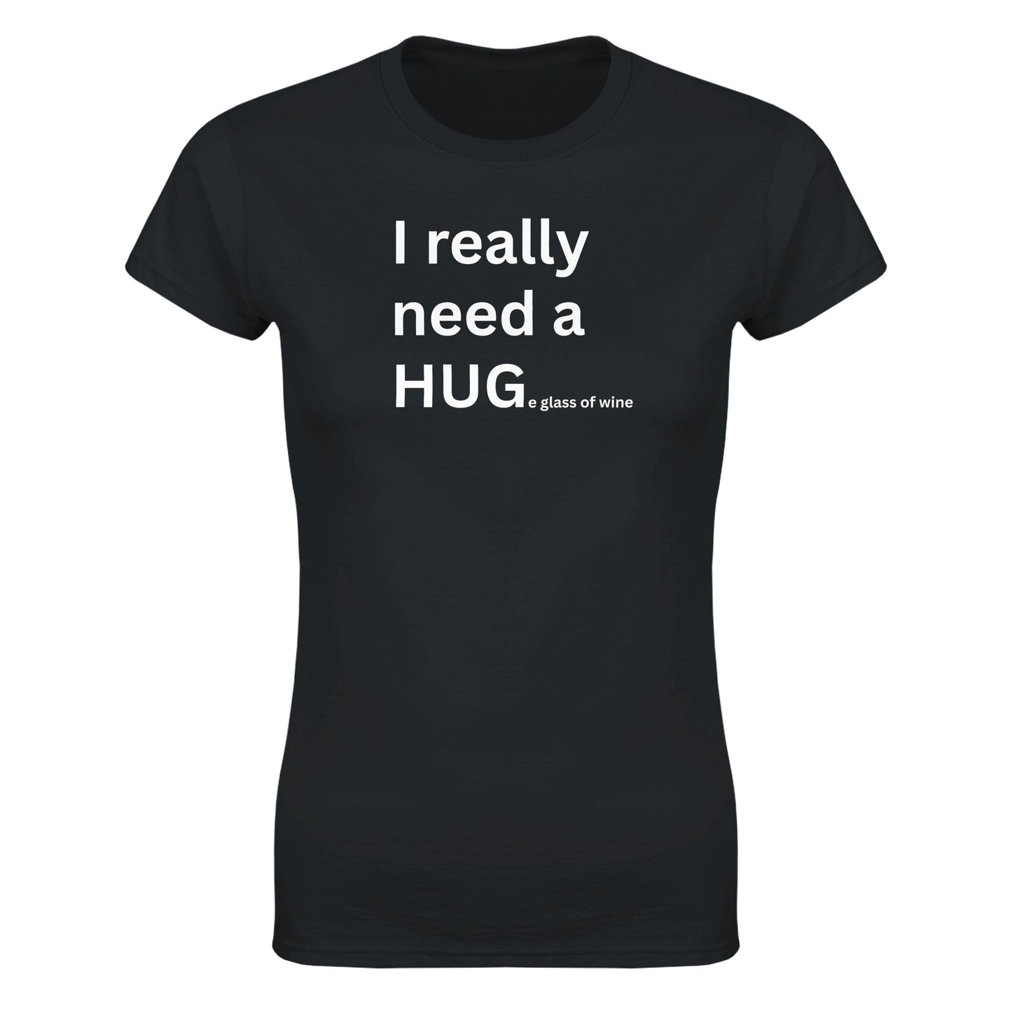 I really need a HUGe glass of wine - Women's Fit T-Shirt