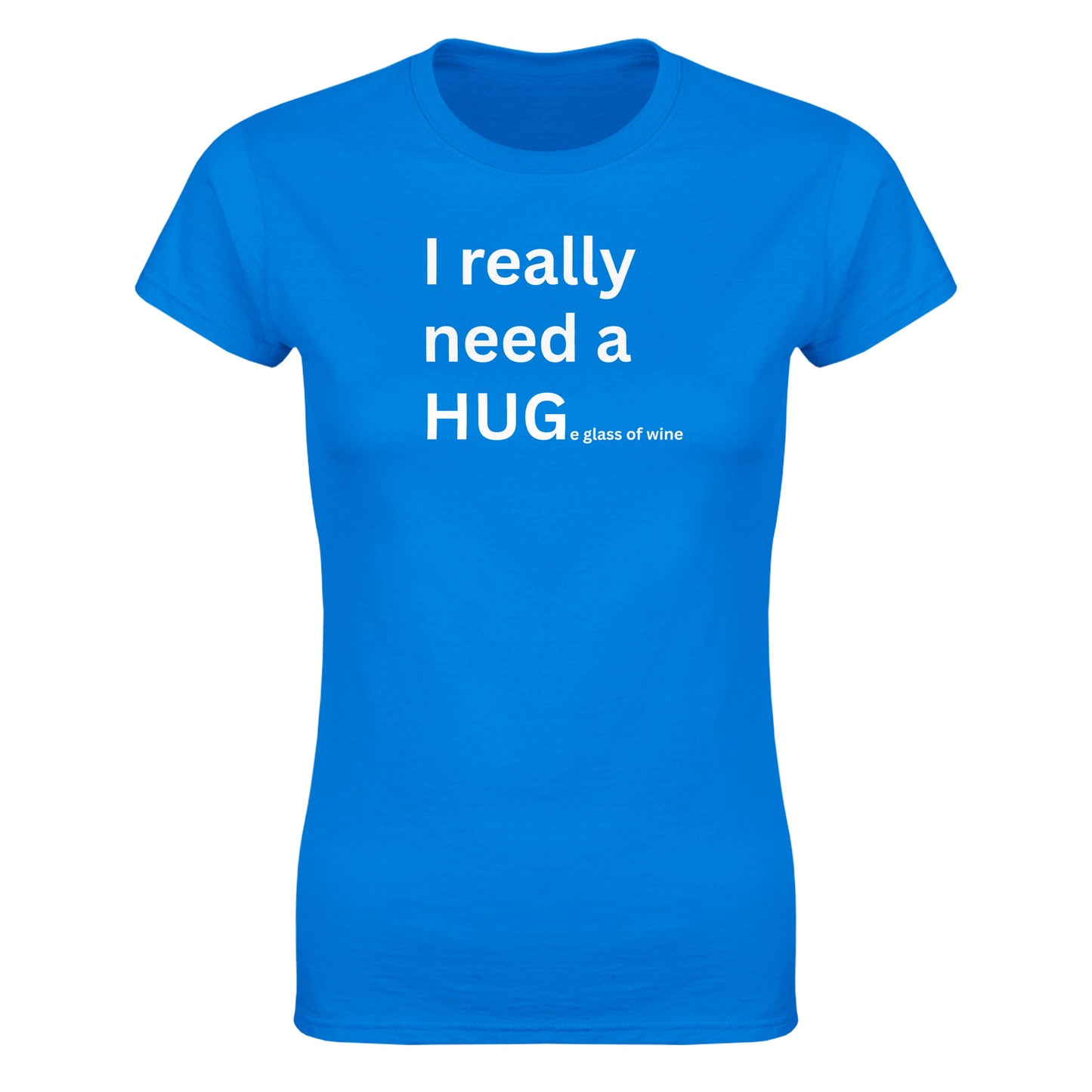 I really need a HUGe glass of wine - Women's Fit T-Shirt