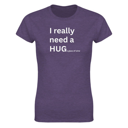 I really need a HUGe glass of wine - Women's Fit T-Shirt