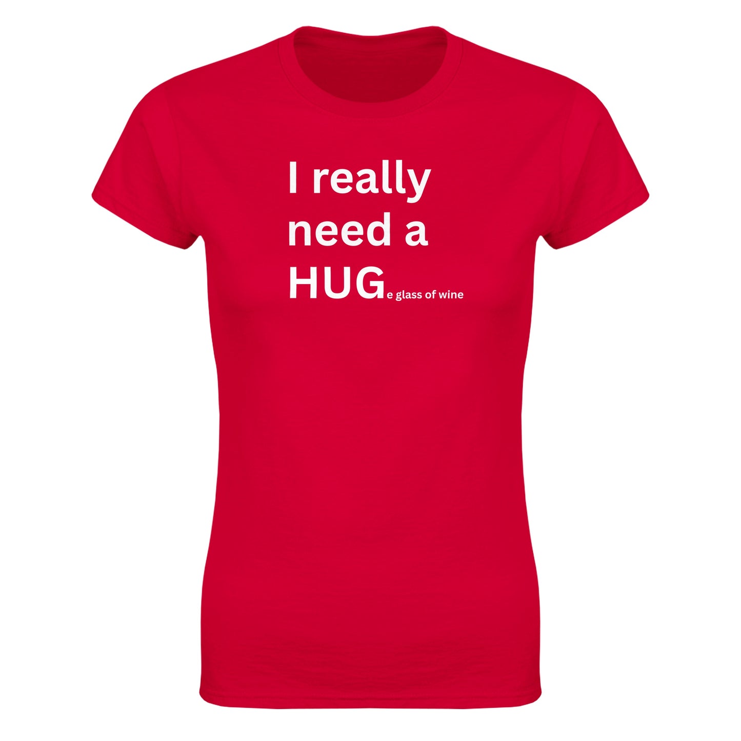 I really need a HUGe glass of wine - Women's Fit T-Shirt